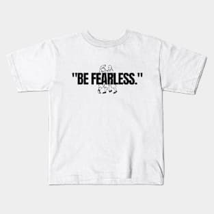 "Be fearless." Motivational Quote Kids T-Shirt